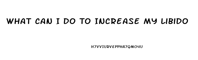 What Can I Do To Increase My Libido