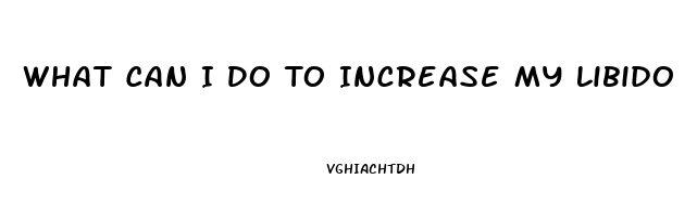 What Can I Do To Increase My Libido