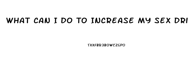 What Can I Do To Increase My Sex Drive Female