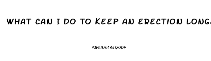 What Can I Do To Keep An Erection Longer Without Pills