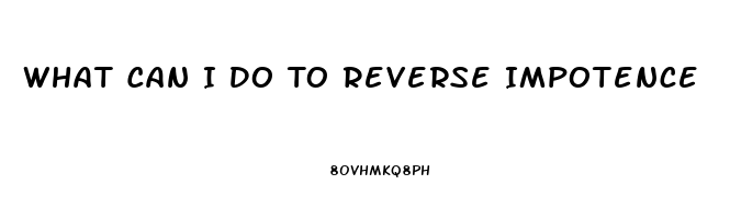 What Can I Do To Reverse Impotence