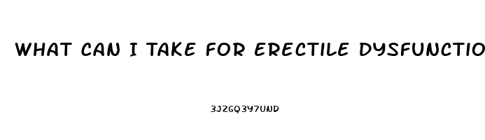 What Can I Take For Erectile Dysfunction