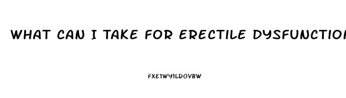 What Can I Take For Erectile Dysfunction