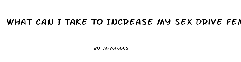 What Can I Take To Increase My Sex Drive Female