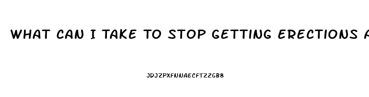 What Can I Take To Stop Getting Erections And A Sex Drive