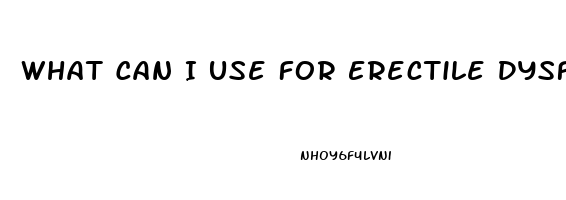 What Can I Use For Erectile Dysfunction