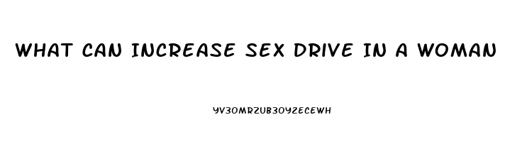 What Can Increase Sex Drive In A Woman