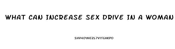 What Can Increase Sex Drive In A Woman