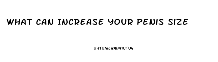 What Can Increase Your Penis Size