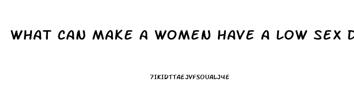 What Can Make A Women Have A Low Sex Drive