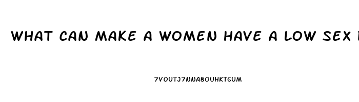 What Can Make A Women Have A Low Sex Drive