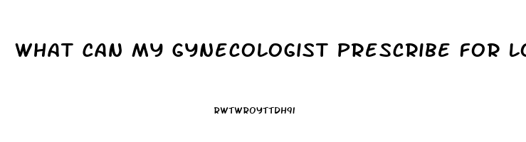 What Can My Gynecologist Prescribe For Loss Of Sex Drive