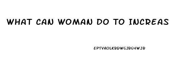 What Can Woman Do To Increase Their Sex Drive