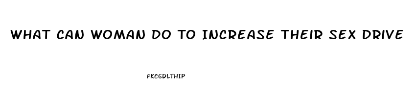 What Can Woman Do To Increase Their Sex Drive