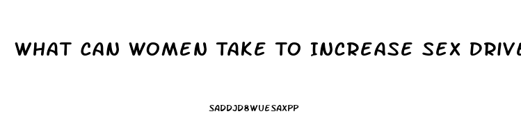 What Can Women Take To Increase Sex Drive