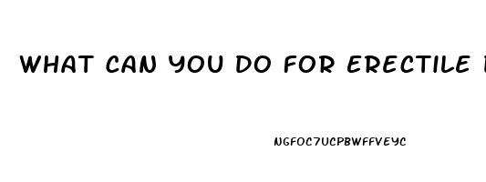 What Can You Do For Erectile Dysfunction