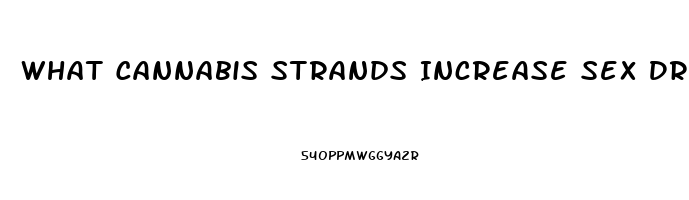 What Cannabis Strands Increase Sex Drive