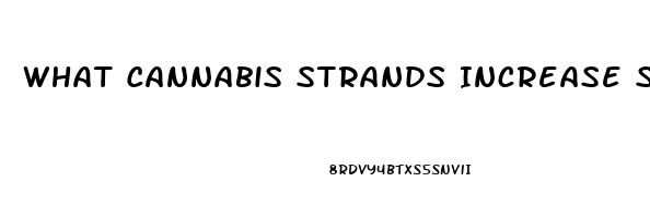 What Cannabis Strands Increase Sex Drive