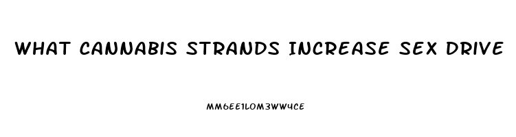 What Cannabis Strands Increase Sex Drive