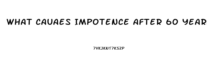 What Cauaes Impotence After 60 Years Old