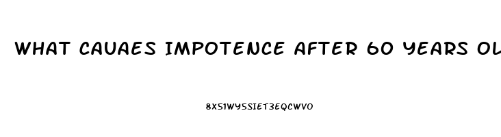 What Cauaes Impotence After 60 Years Old