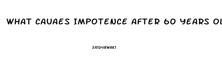 What Cauaes Impotence After 60 Years Old