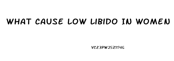 What Cause Low Libido In Women