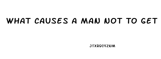 What Causes A Man Not To Get An Erection