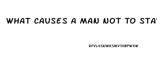 What Causes A Man Not To Stay Hard