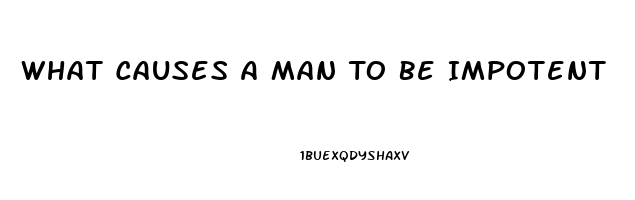 What Causes A Man To Be Impotent