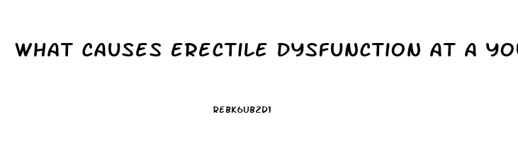 What Causes Erectile Dysfunction At A Young Age