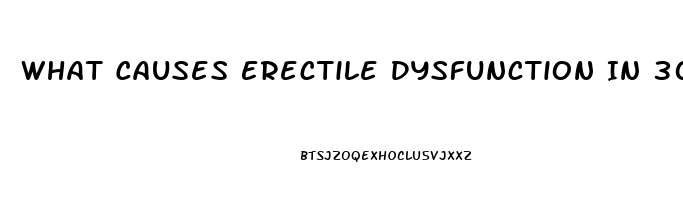 What Causes Erectile Dysfunction In 30s