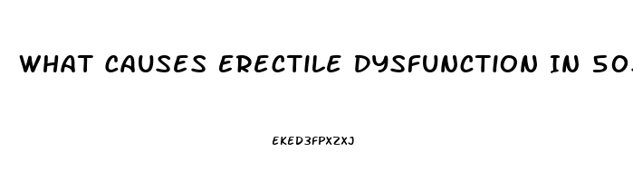 What Causes Erectile Dysfunction In 50s