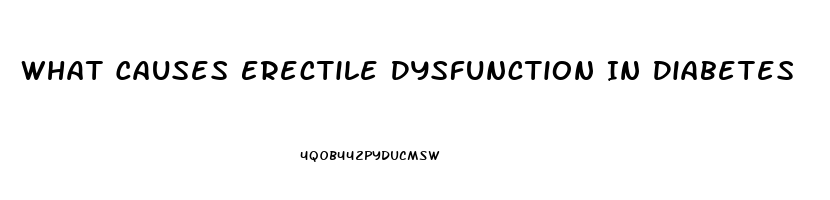 What Causes Erectile Dysfunction In Diabetes