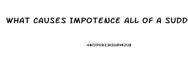 What Causes Impotence All Of A Sudden