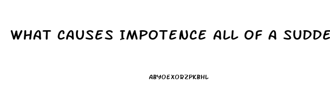 What Causes Impotence All Of A Sudden