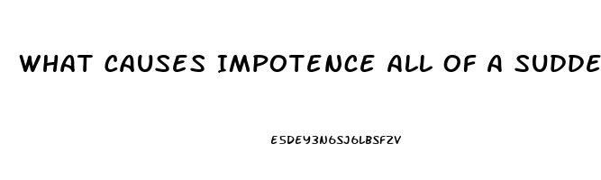 What Causes Impotence All Of A Sudden