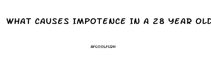 What Causes Impotence In A 28 Year Old Male