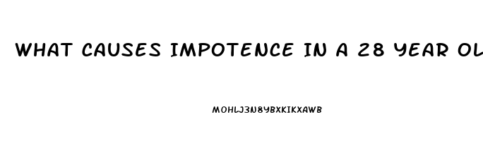 What Causes Impotence In A 28 Year Old Male