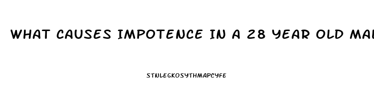 What Causes Impotence In A 28 Year Old Male