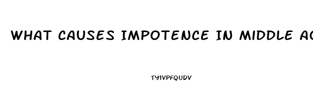 What Causes Impotence In Middle Aged Males