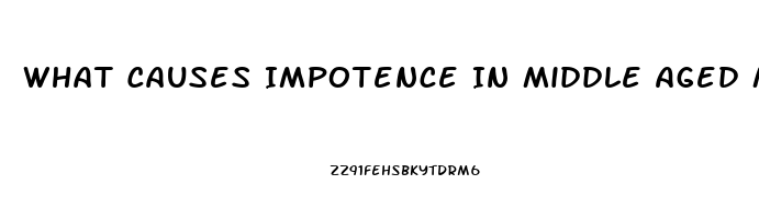 What Causes Impotence In Middle Aged Males