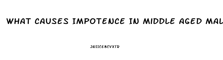 What Causes Impotence In Middle Aged Males