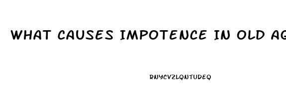 What Causes Impotence In Old Age