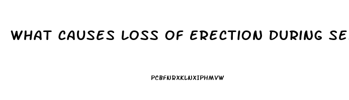 What Causes Loss Of Erection During Sex