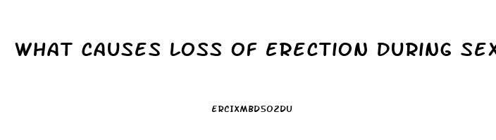 What Causes Loss Of Erection During Sex