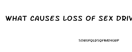 What Causes Loss Of Sex Drive