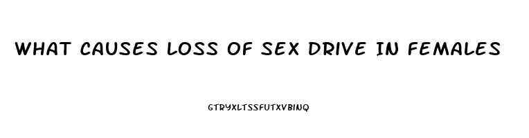 What Causes Loss Of Sex Drive In Females