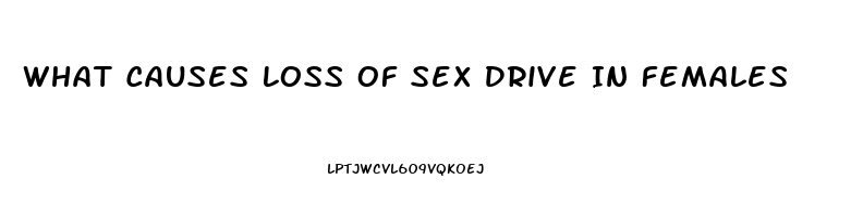 What Causes Loss Of Sex Drive In Females