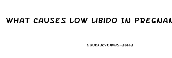 What Causes Low Libido In Pregnancy